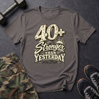 40+ Stronger Than Yesterday T-Shirt