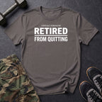 Retired From Quitting T-Shirt