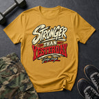 Stronger Than Yesterday T-Shirt