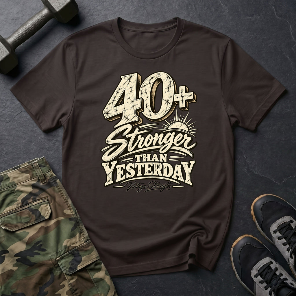 40+ Stronger Than Yesterday T-Shirt