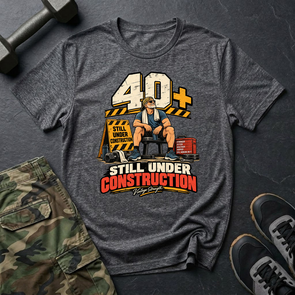 40+ Under Construction T-Shirt