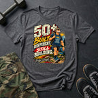 50+ Still Built Different T-Shirt