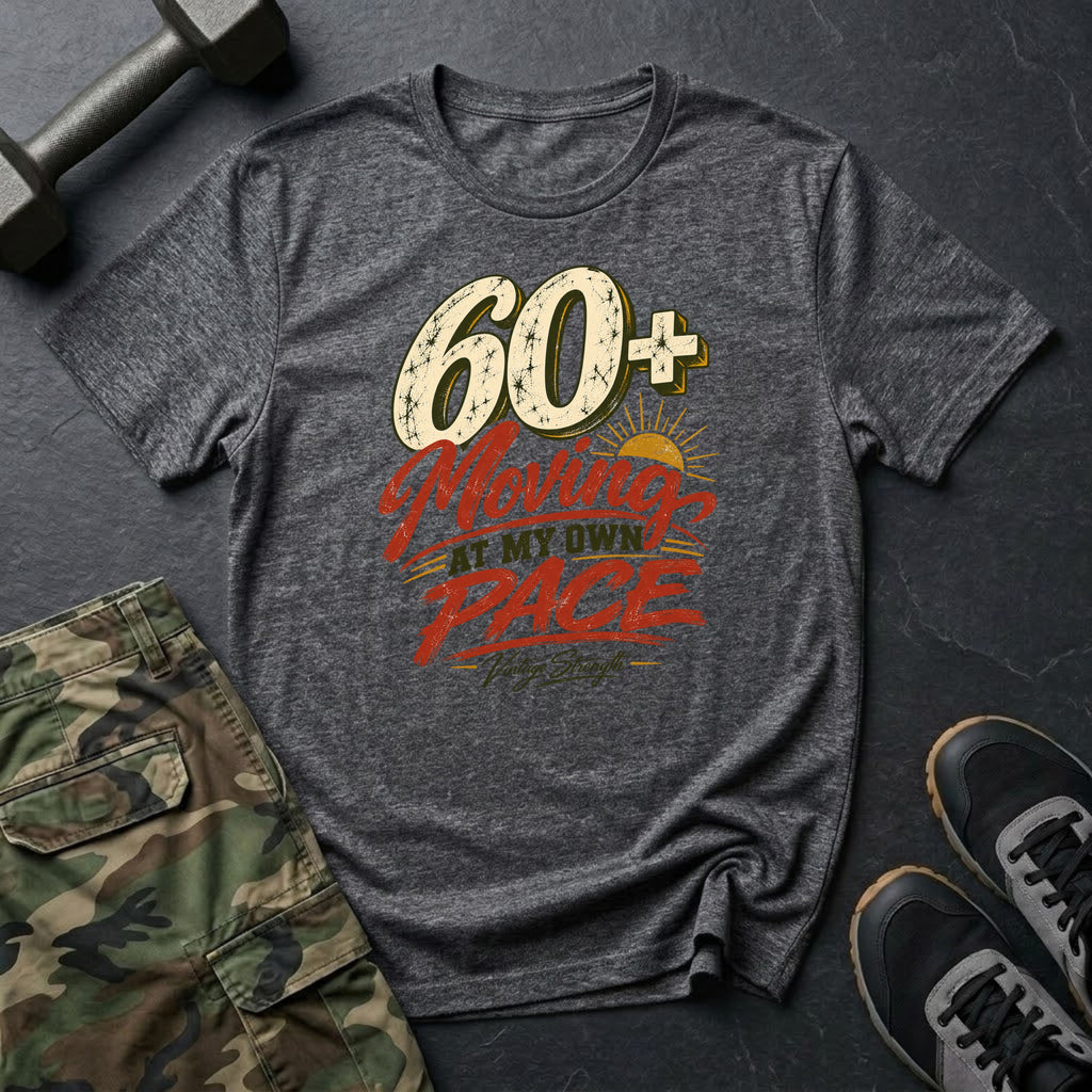 60+ At My Own Pace T-Shirt