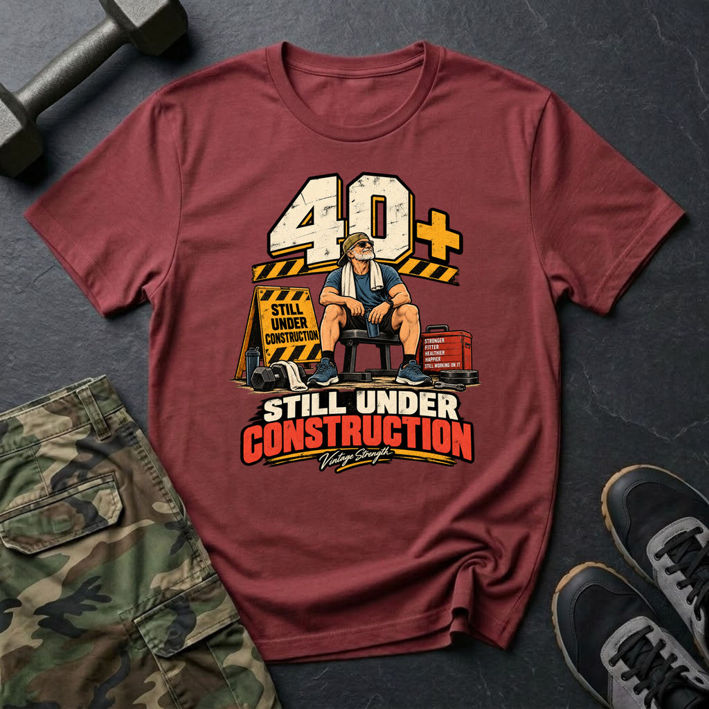 40+ Under Construction T-Shirt