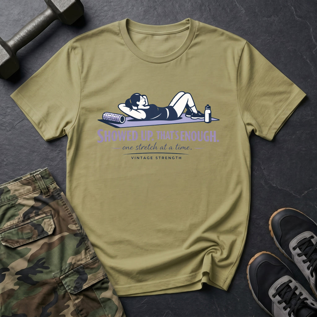Showed up thats enough - T-Shirt