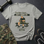 Im not fast but i show up - T-Shirt