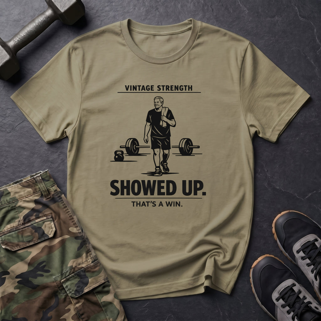 Showed up, Thats a win - T-Shirt