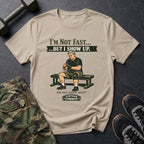 Im not fast but i show up - T-Shirt
