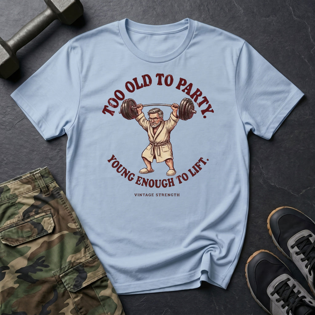 Young Enough To Lift T-Shirt