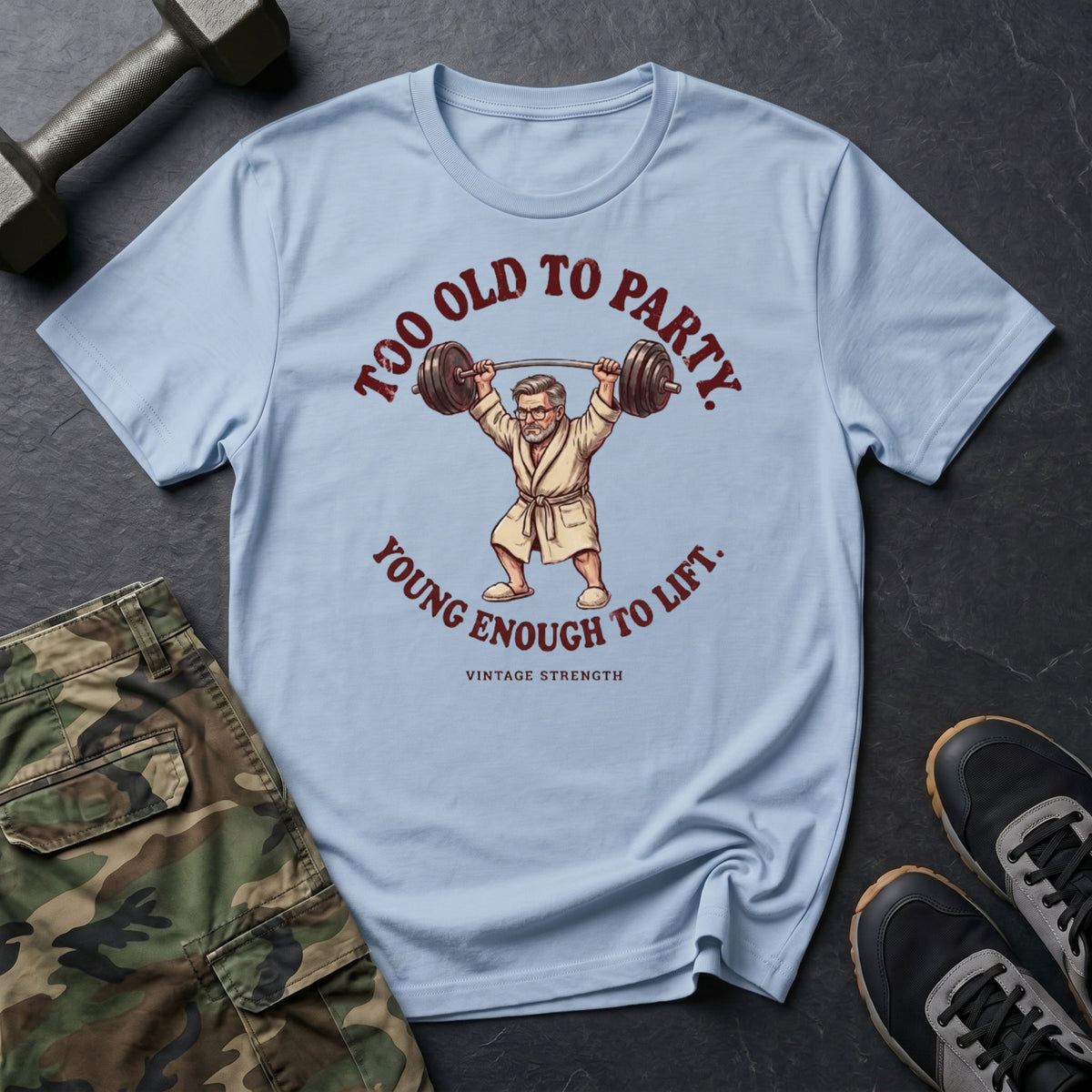 Young Enough To Lift T-Shirt