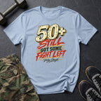 50+ Got Fight Left T-Shirt