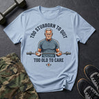 Too Old to Care T-Shirt