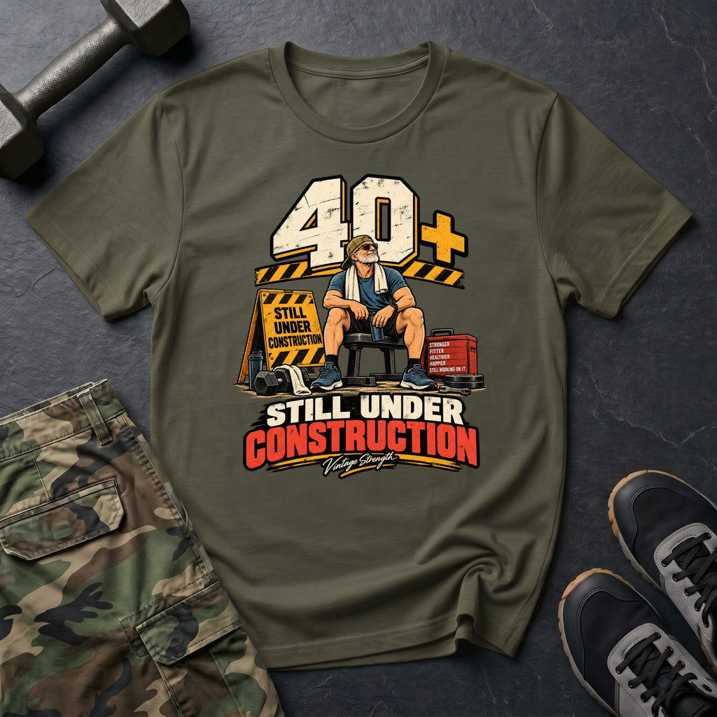 40+ Under Construction T-Shirt