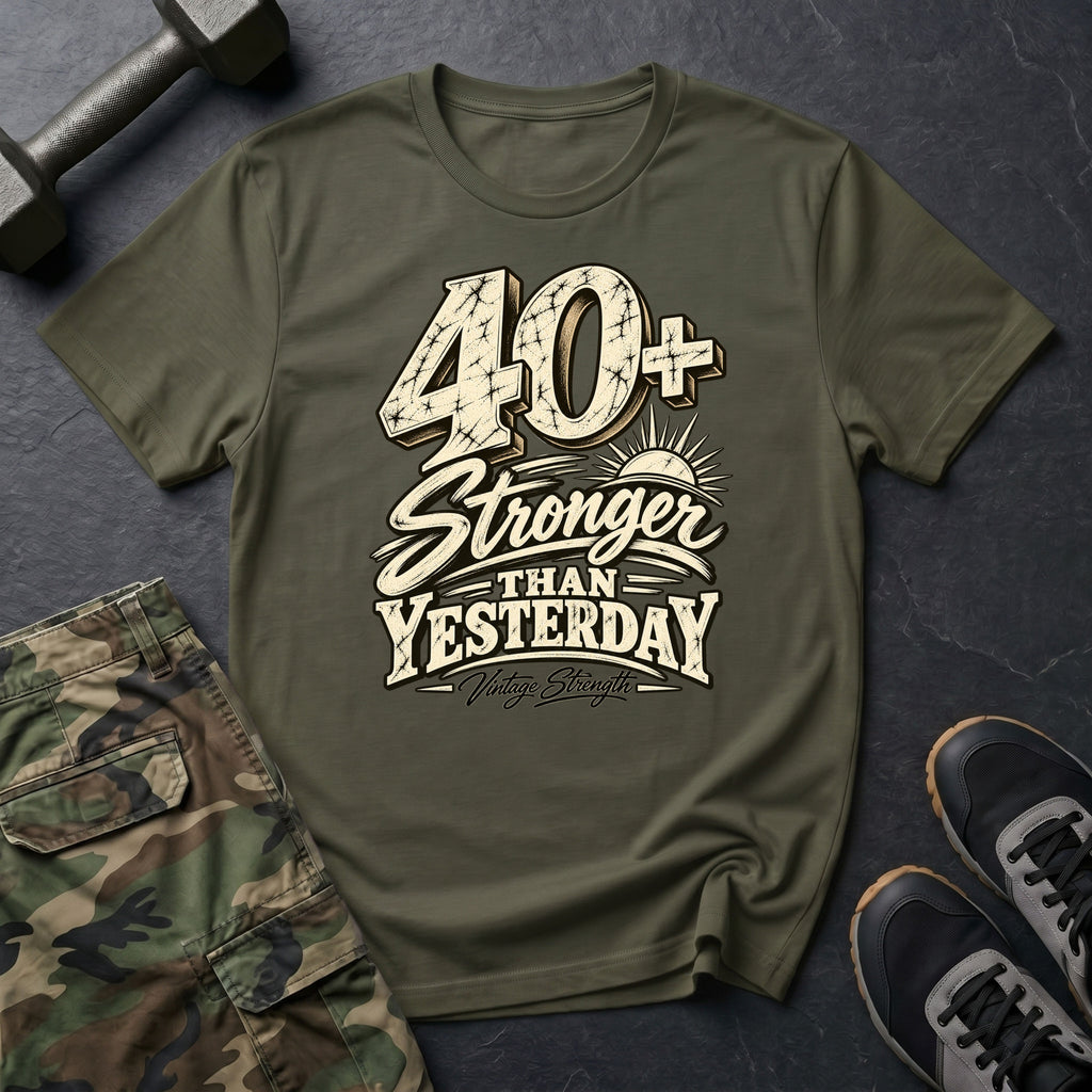 40+ Stronger Than Yesterday T-Shirt
