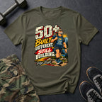 50+ Still Built Different T-Shirt
