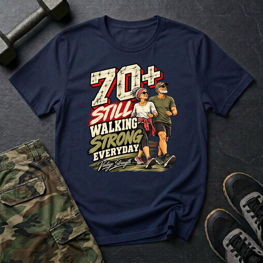 70+ Still Walking T-Shirt