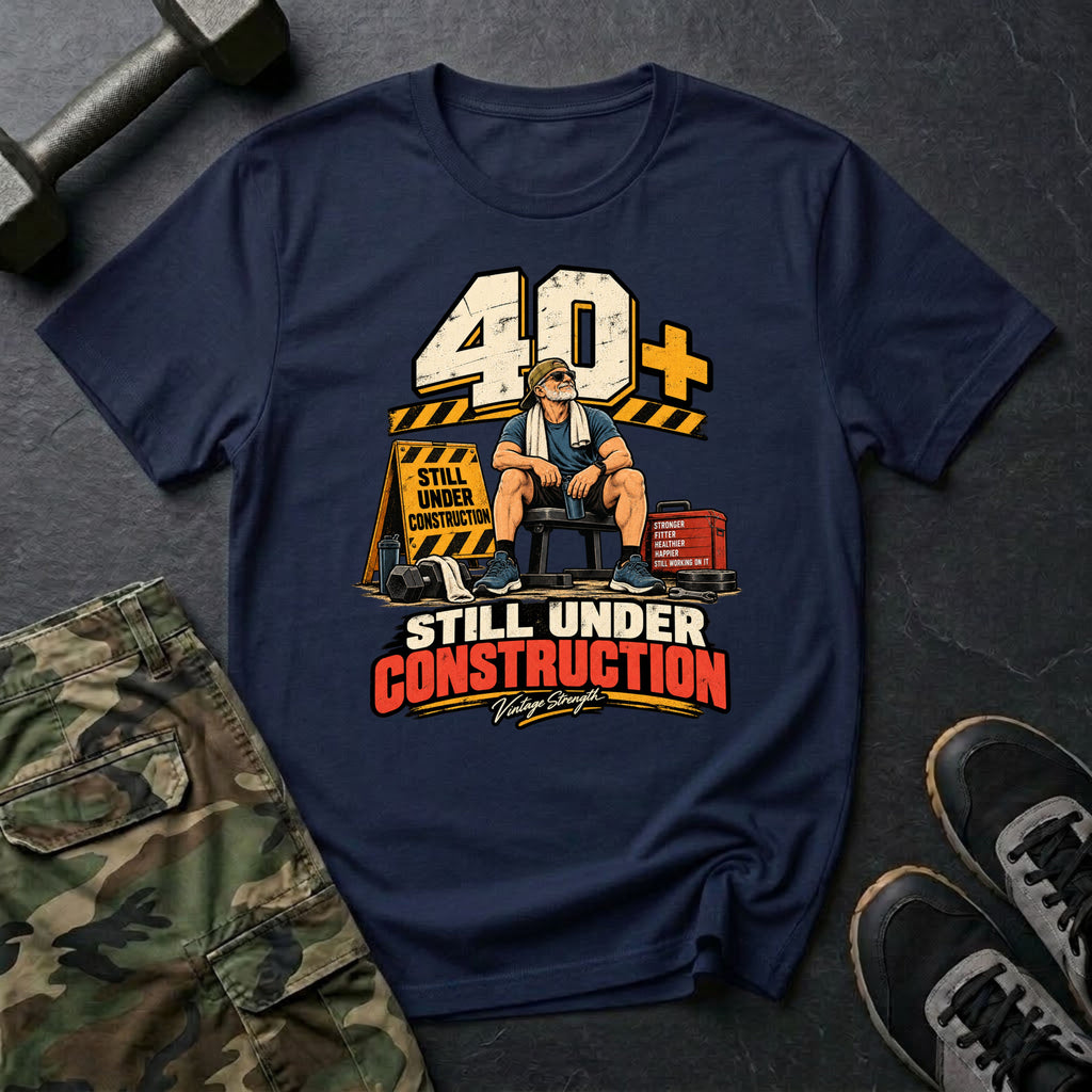 40+ Under Construction T-Shirt