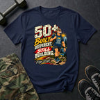 50+ Still Built Different T-Shirt