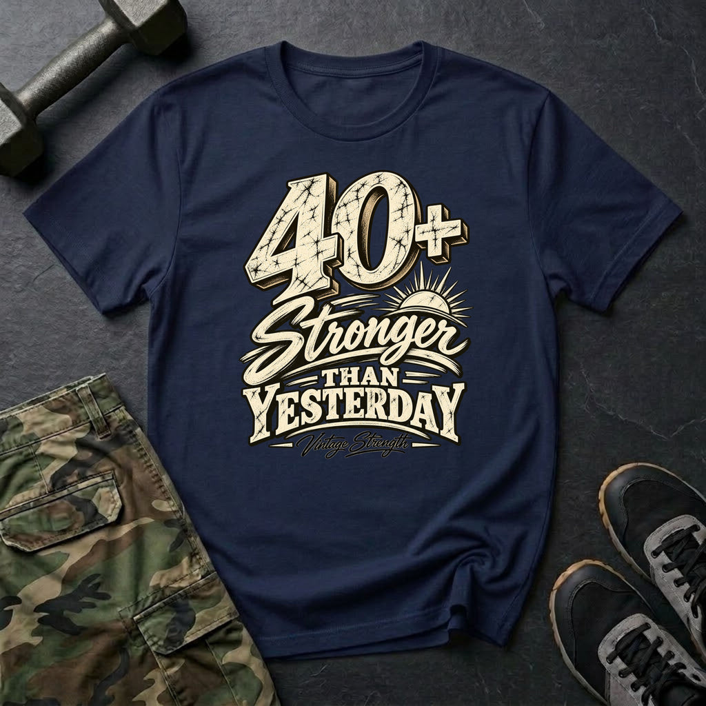 40+ Stronger Than Yesterday T-Shirt