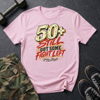 50+ Got Fight Left T-Shirt