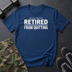 Retired From Quitting T-Shirt