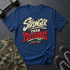 Stronger Than Yesterday T-Shirt