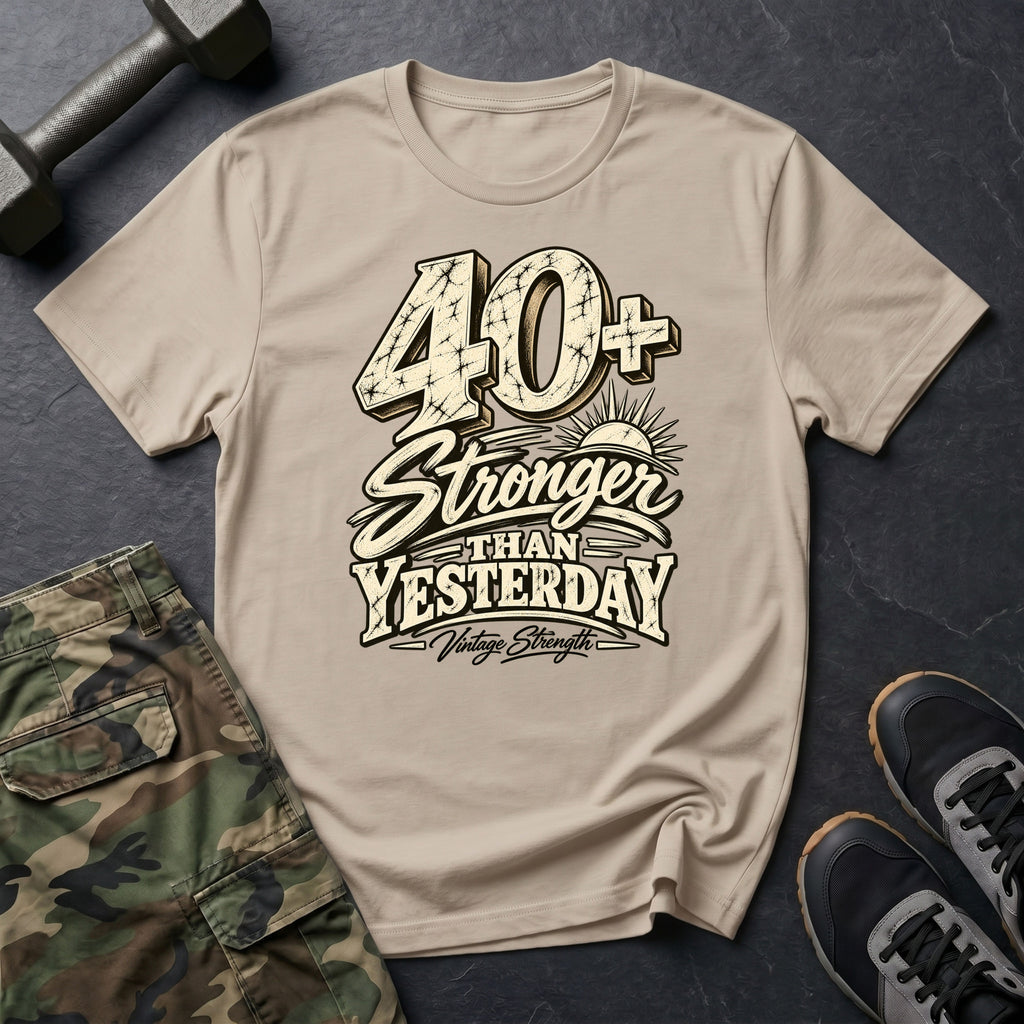 40+ Stronger Than Yesterday T-Shirt