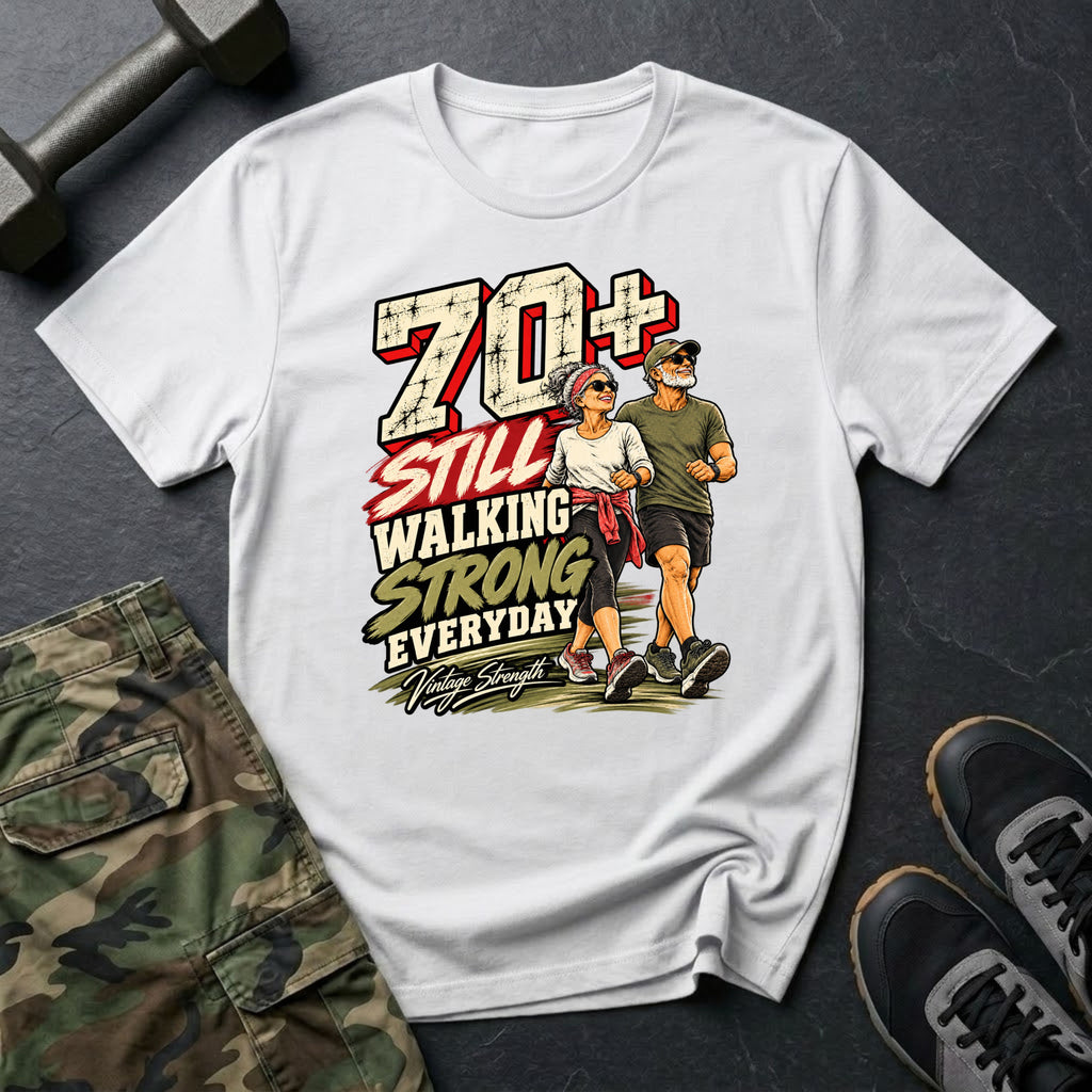 70+ Still Walking T-Shirt