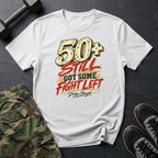 50+ Got Fight Left T-Shirt