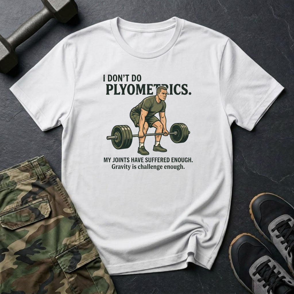 I Dont Do Plyometrics T-Shirt