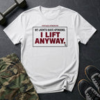 I Lift Anyway T-Shirt