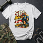 50+ Still Built Different T-Shirt