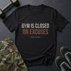 Gym Is Closed on Excuses T-Shirt in Black
