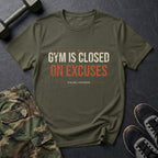 Gym Is Closed on Excuses T-Shirt in Military Green