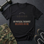 My Physical Therapist Believes in Me T-Shirt in Black