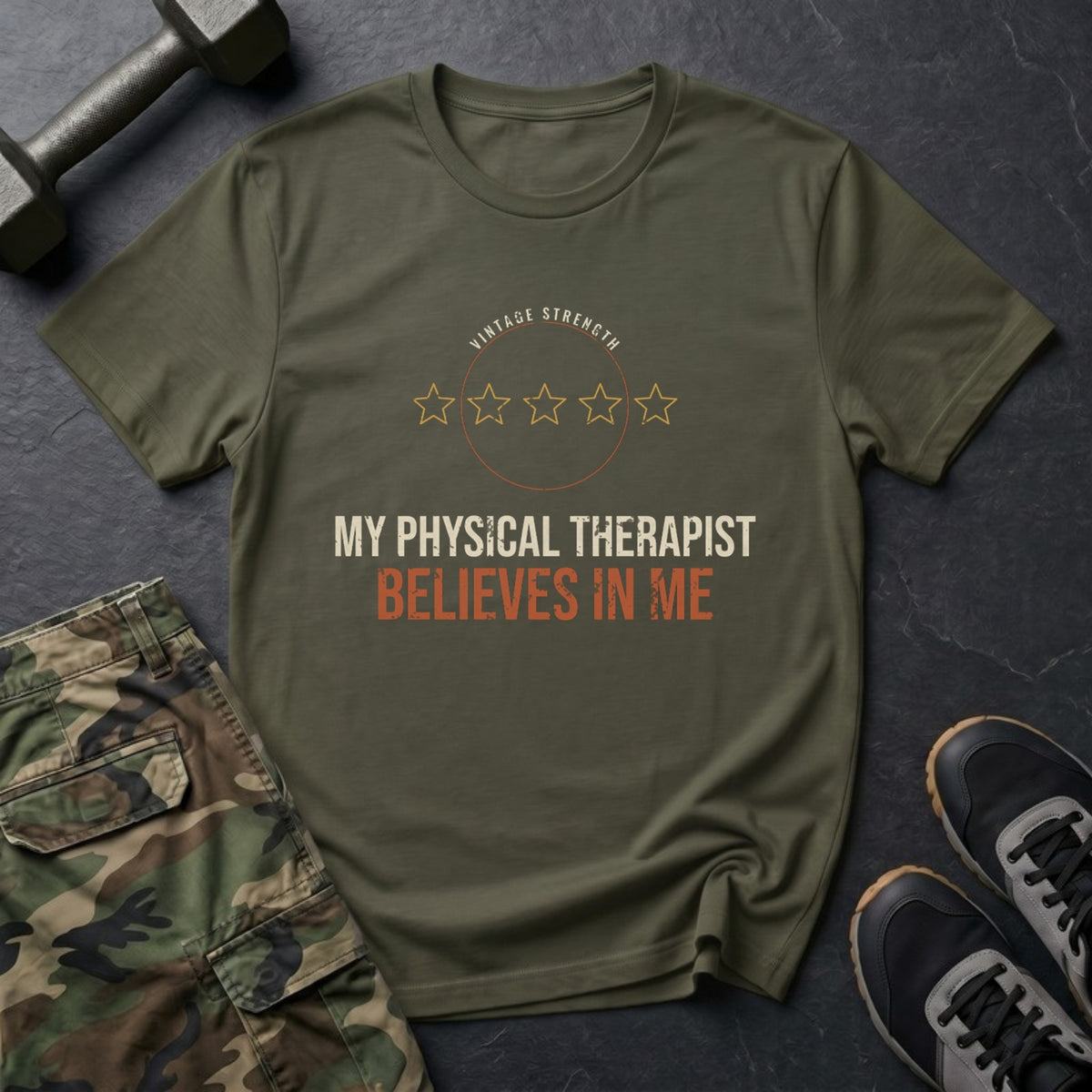 My Physical Therapist Believes in Me T-Shirt in Military Green
