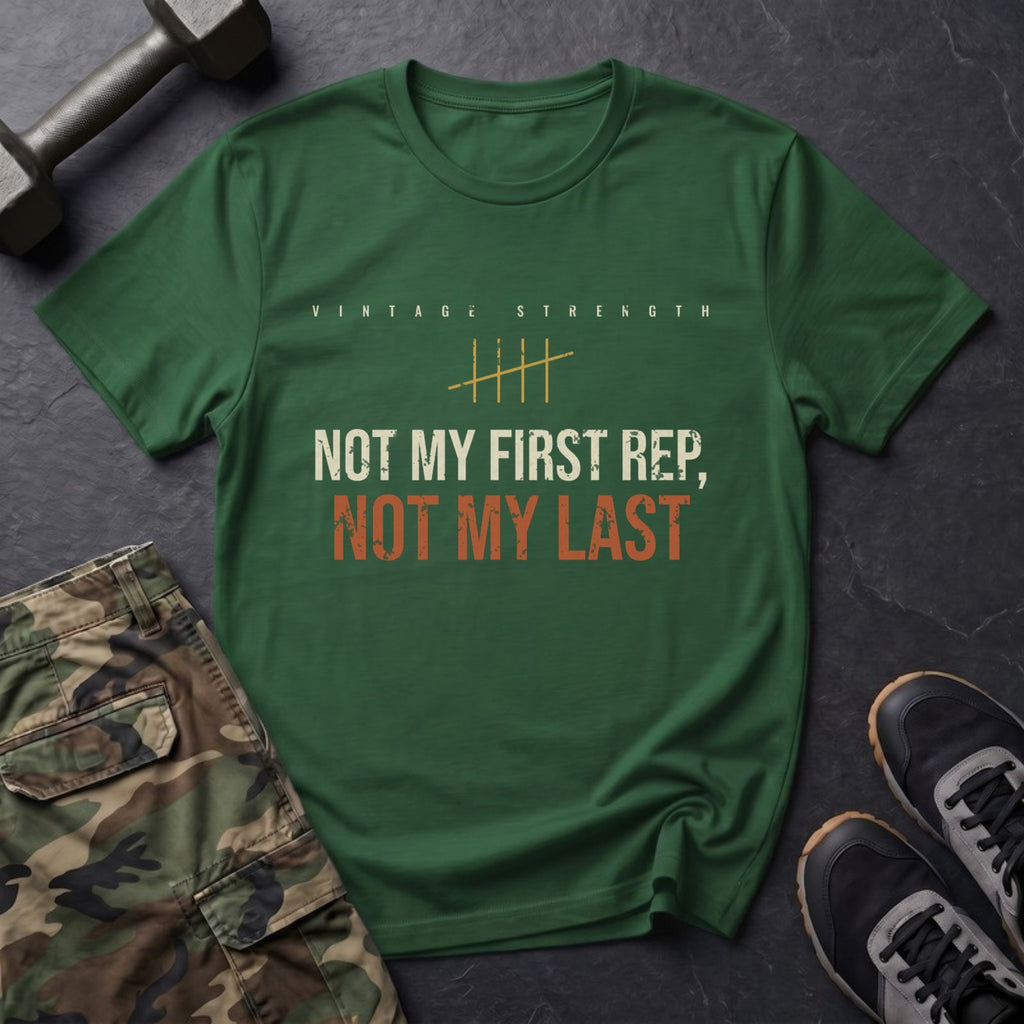 Not My First Rep, Not My Last T-Shirt in Forest Green