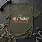 Not My First Rep, Not My Last T-Shirt in Military Green