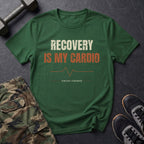 Recovery Is My Cardio T-Shirt in Forest Green