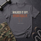 Walked It Off. Eventually. T-Shirt in Charcoal