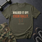 Walked It Off. Eventually. T-Shirt in Military Green
